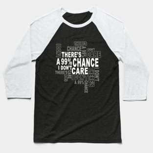 There's a 99%Chance i don't care Baseball T-Shirt